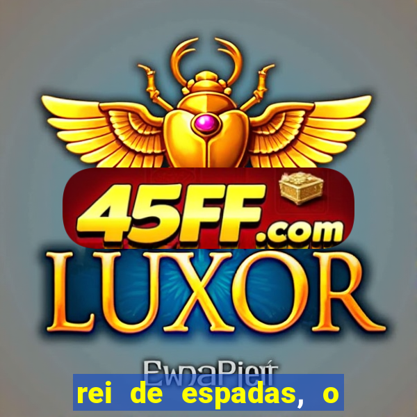 rei de espadas, o que ele sente por mim